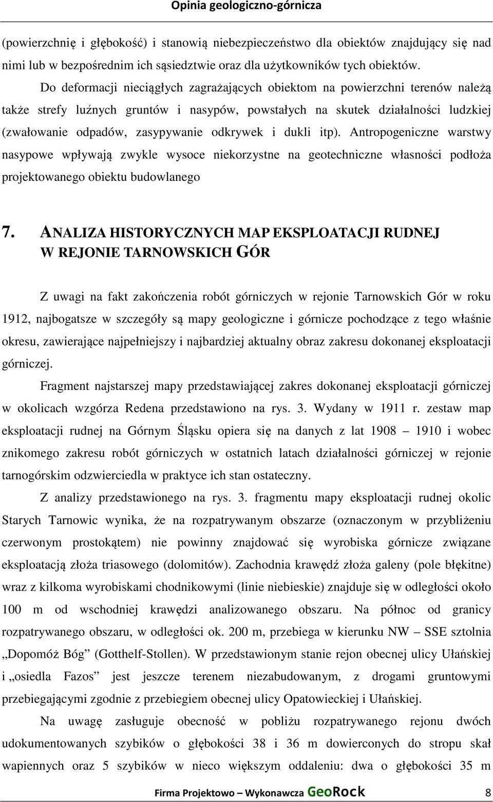 odkrywek i dukli itp). Antropogeniczne warstwy nasypowe wpływają zwykle wysoce niekorzystne na geotechniczne własności podłoża projektowanego obiektu budowlanego 7.