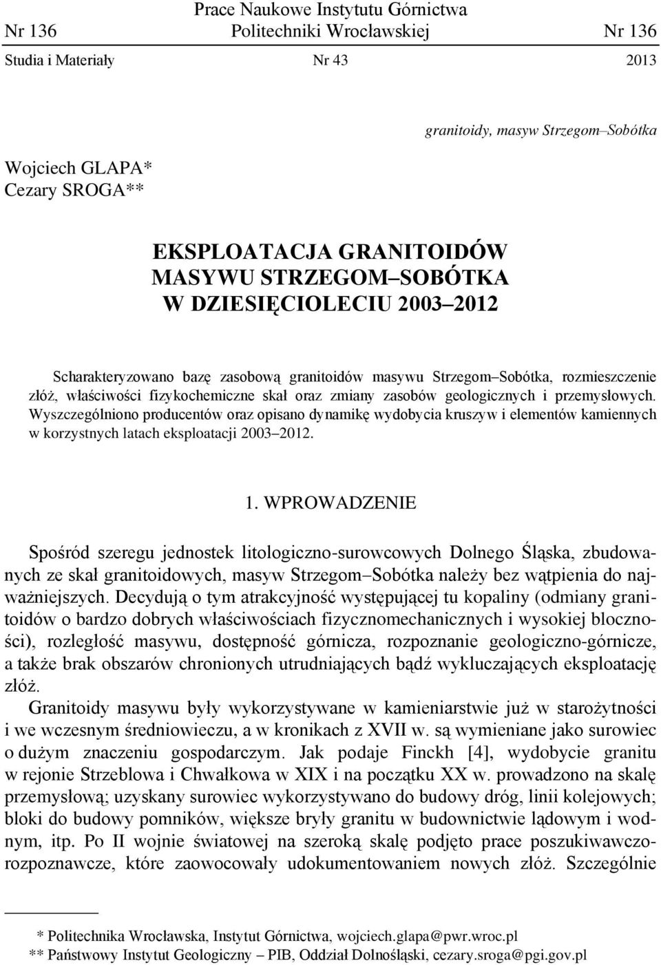 geologicznych i przemysłowych. Wyszczególniono producentów oraz opisano dynamikę wydobycia kruszyw i elementów kamiennych w korzystnych latach eksploatacji 2003 2012. 1.