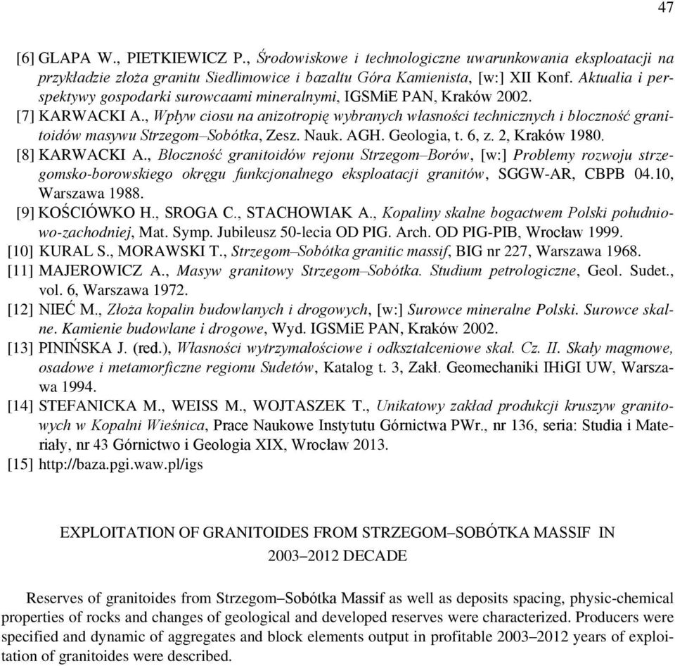 , Wpływ ciosu na anizotropię wybranych własności technicznych i bloczność granitoidów masywu Strzegom Sobótka, Zesz. Nauk. AGH. Geologia, t. 6, z. 2, Kraków 1980. [8] KARWACKI A.