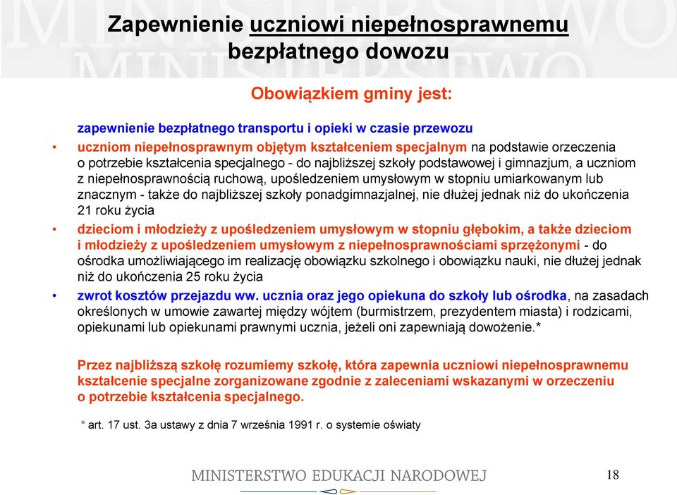 umiarkowanym lub znacznym - także do najbliższej szkoły ponadgimnazjalnej, nie dłużej jednak niż do ukończenia 21 roku życia dzieciom i młodzieży z upośledzeniem umysłowym w stopniu głębokim, a także