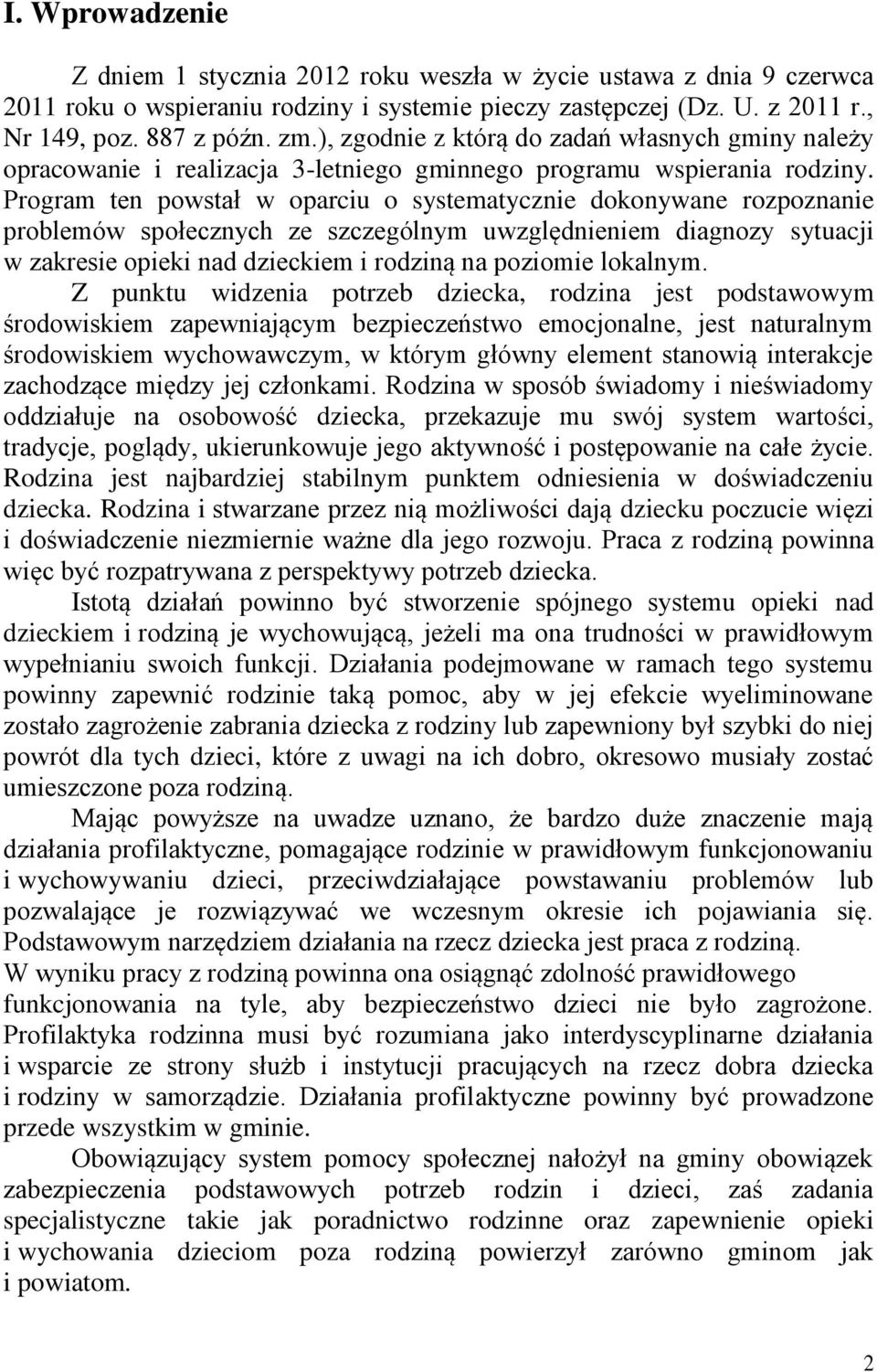 Program ten powstał w oparciu o systematycznie dokonywane rozpoznanie problemów społecznych ze szczególnym uwzględnieniem diagnozy sytuacji w zakresie opieki nad dzieckiem i rodziną na poziomie