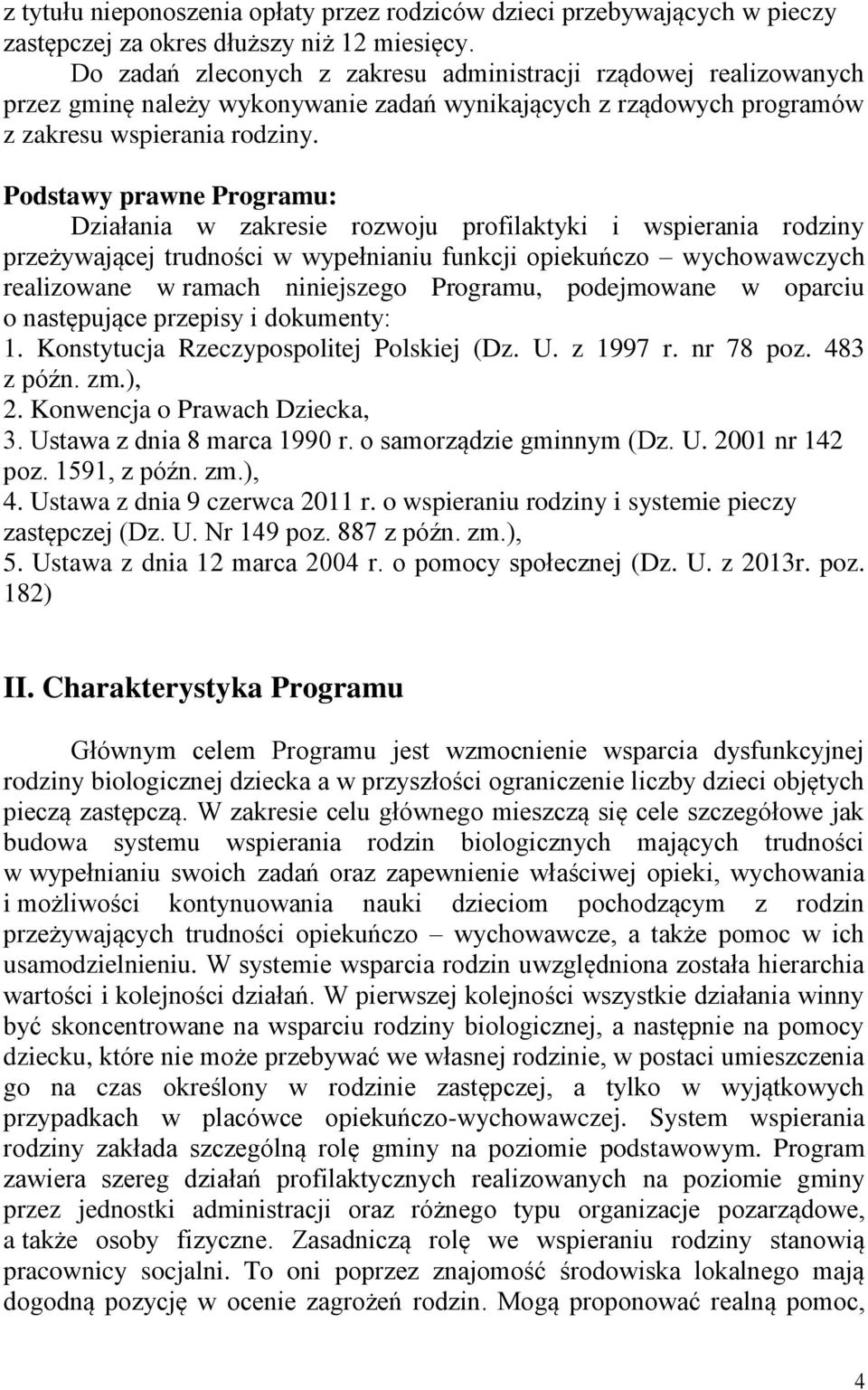 Podstawy prawne Programu: Działania w zakresie rozwoju profilaktyki i wspierania rodziny przeżywającej trudności w wypełnianiu funkcji opiekuńczo wychowawczych realizowane w ramach niniejszego