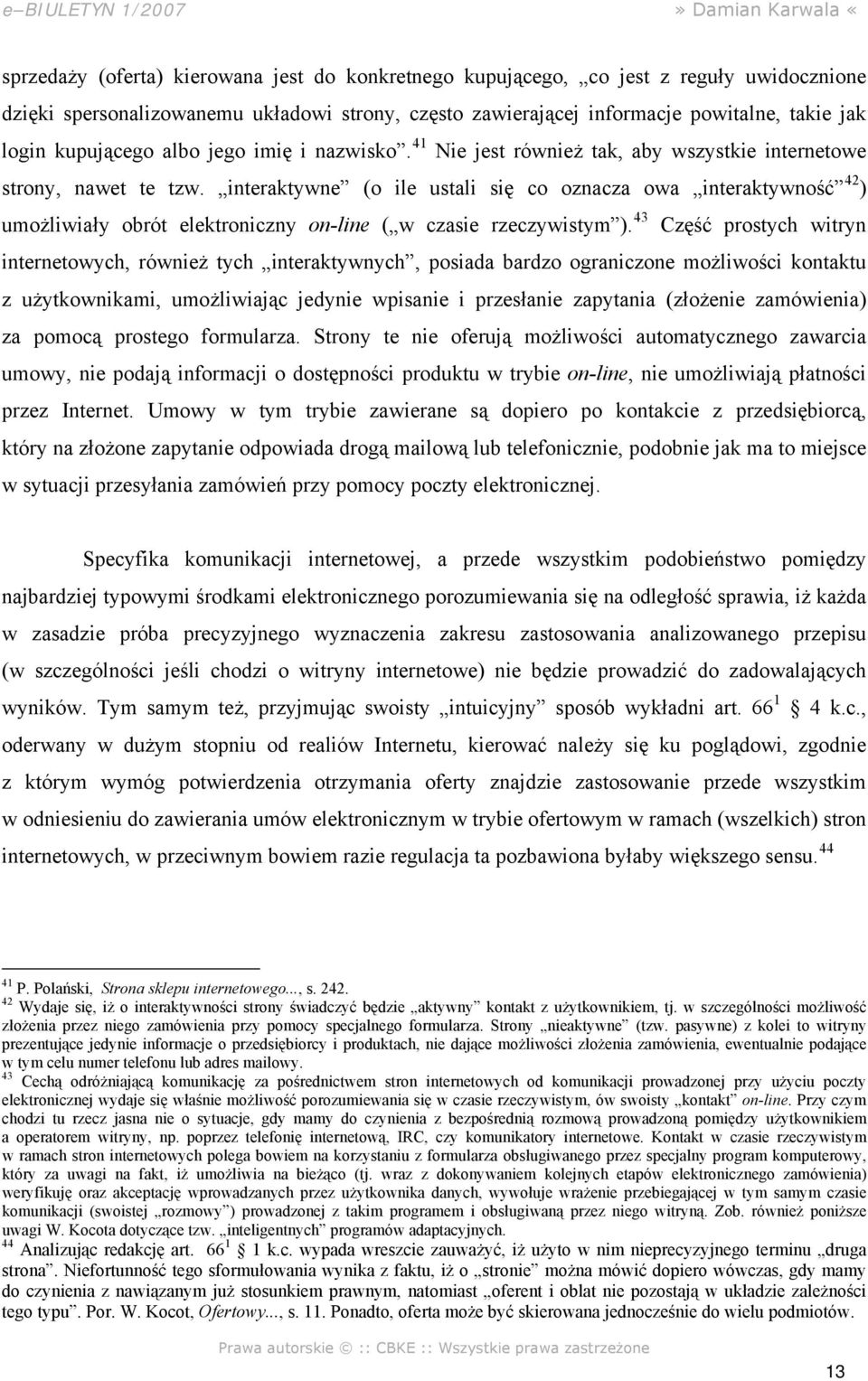 interaktywne (o ile ustali się co oznacza owa interaktywność 42 ) umożliwiały obrót elektroniczny on-line ( w czasie rzeczywistym ).