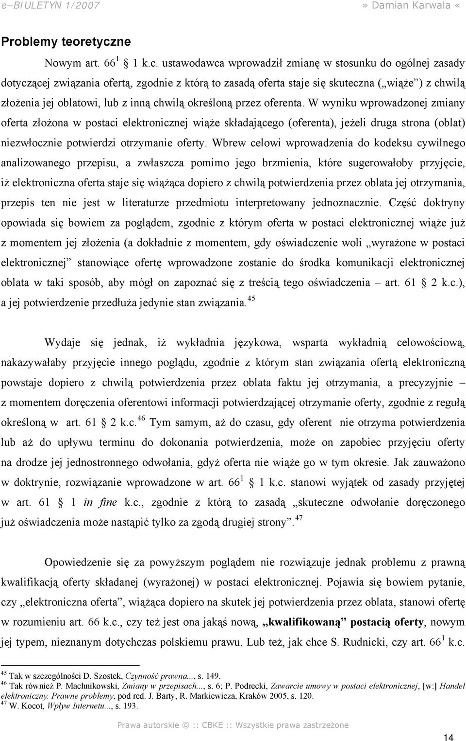 ustawodawca wprowadził zmianę w stosunku do ogólnej zasady dotyczącej związania ofertą, zgodnie z którą to zasadą oferta staje się skuteczna ( wiąże ) z chwilą złożenia jej oblatowi, lub z inną