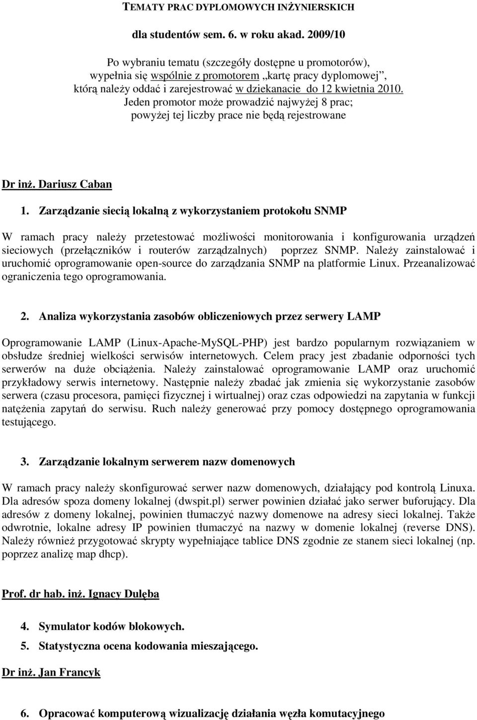 Jeden promotor moŝe prowadzić najwyŝej 8 prac; powyŝej tej liczby prace nie będą rejestrowane Dr inŝ. Dariusz Caban 1.