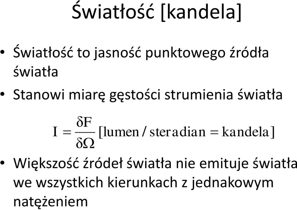 lumen / steradian kandela] δ Większość źródeł światła nie