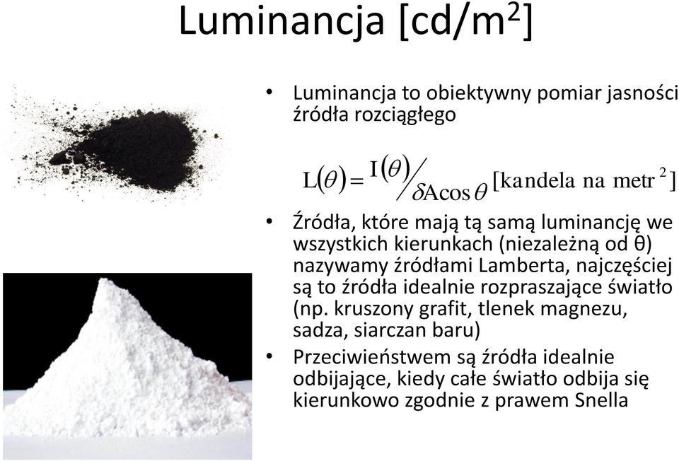 najczęściej są to źródła idealnie rozpraszające światło (np.