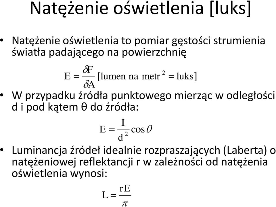 w odległości d i pod kątem θ do źródła: E I d 2 cos Luminancja źródeł idealnie