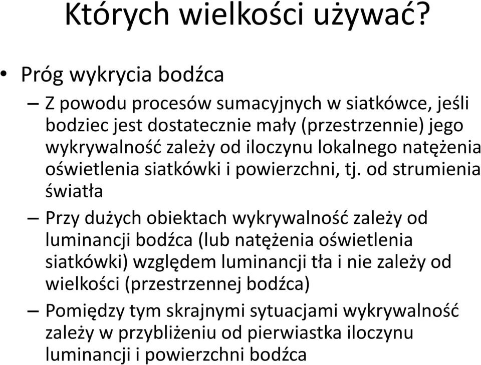 zależy od iloczynu lokalnego natężenia oświetlenia siatkówki i powierzchni, tj.