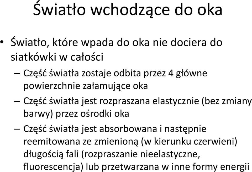 zmiany barwy) przez ośrodki oka Część światła jest absorbowana i następnie reemitowana ze zmienioną (w