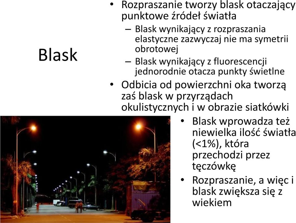 Odbicia od powierzchni oka tworzą zaś blask w przyrządach okulistycznych i w obrazie siatkówki Blask wprowadza