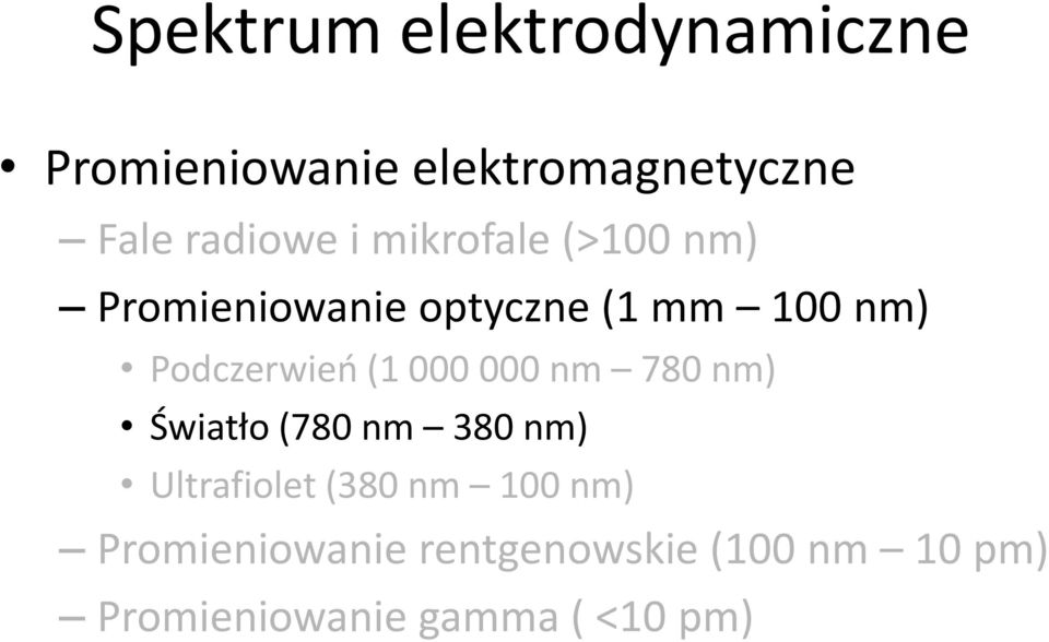 (1 000 000 nm 780 nm) Światło (780 nm 380 nm) Ultrafiolet (380 nm 100 nm)