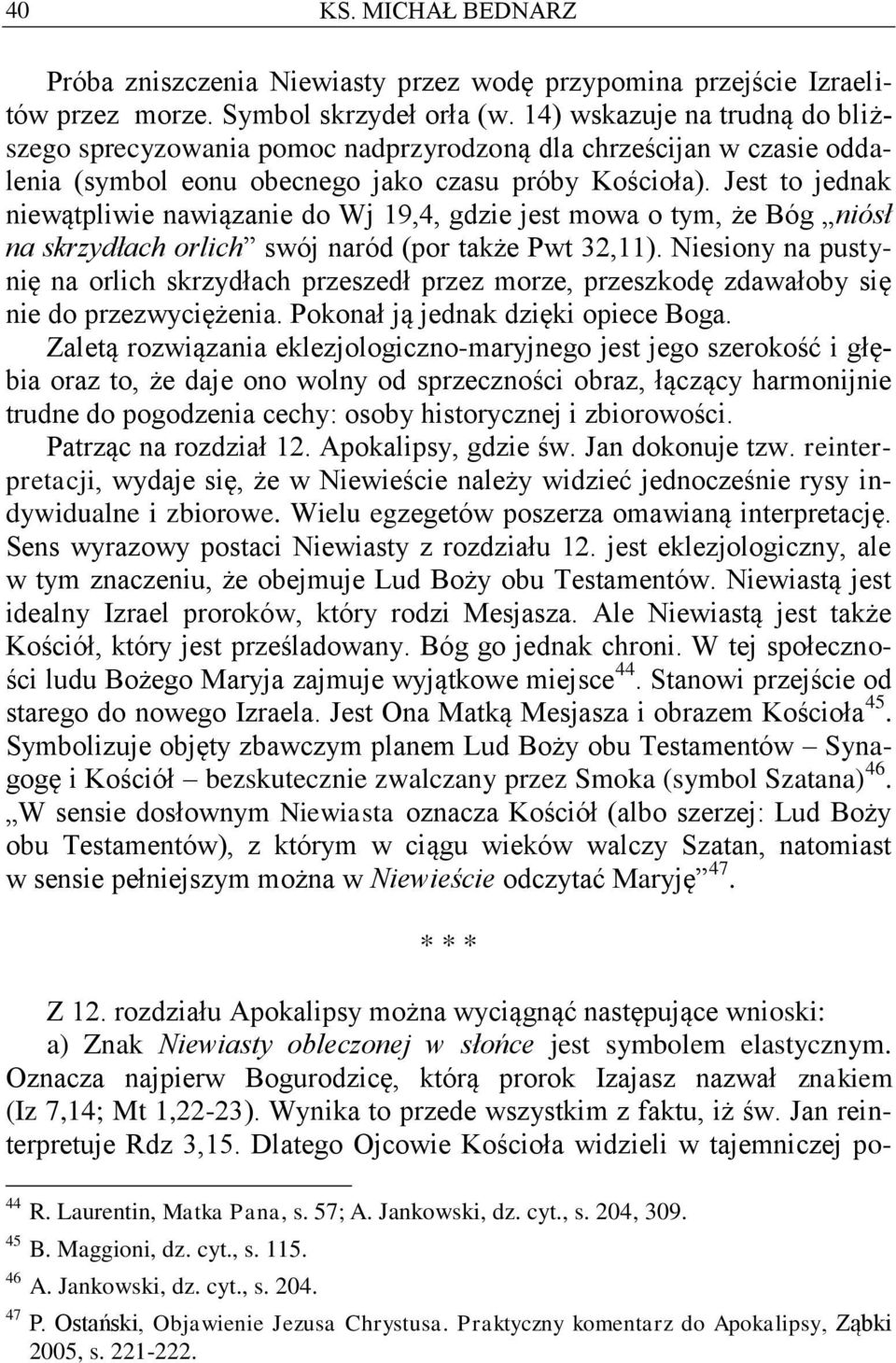 Jest to jednak niewątpliwie nawiązanie do Wj 19,4, gdzie jest mowa o tym, że Bóg niósł na skrzydłach orlich swój naród (por także Pwt 32,11).