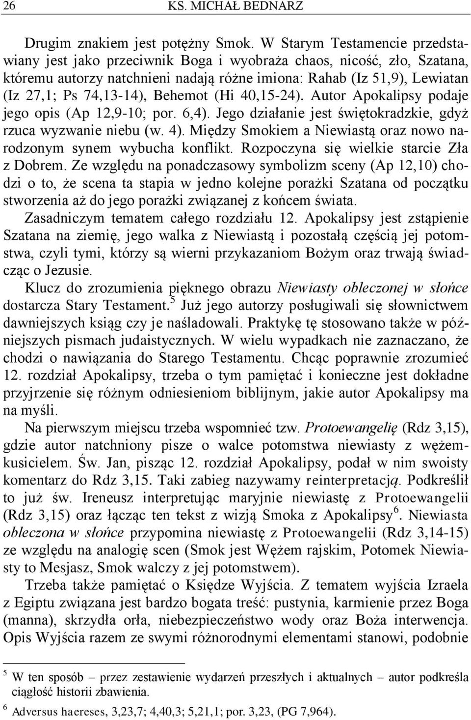 Behemot (Hi 40,15-24). Autor Apokalipsy podaje jego opis (Ap 12,9-10; por. 6,4). Jego działanie jest świętokradzkie, gdyż rzuca wyzwanie niebu (w. 4).