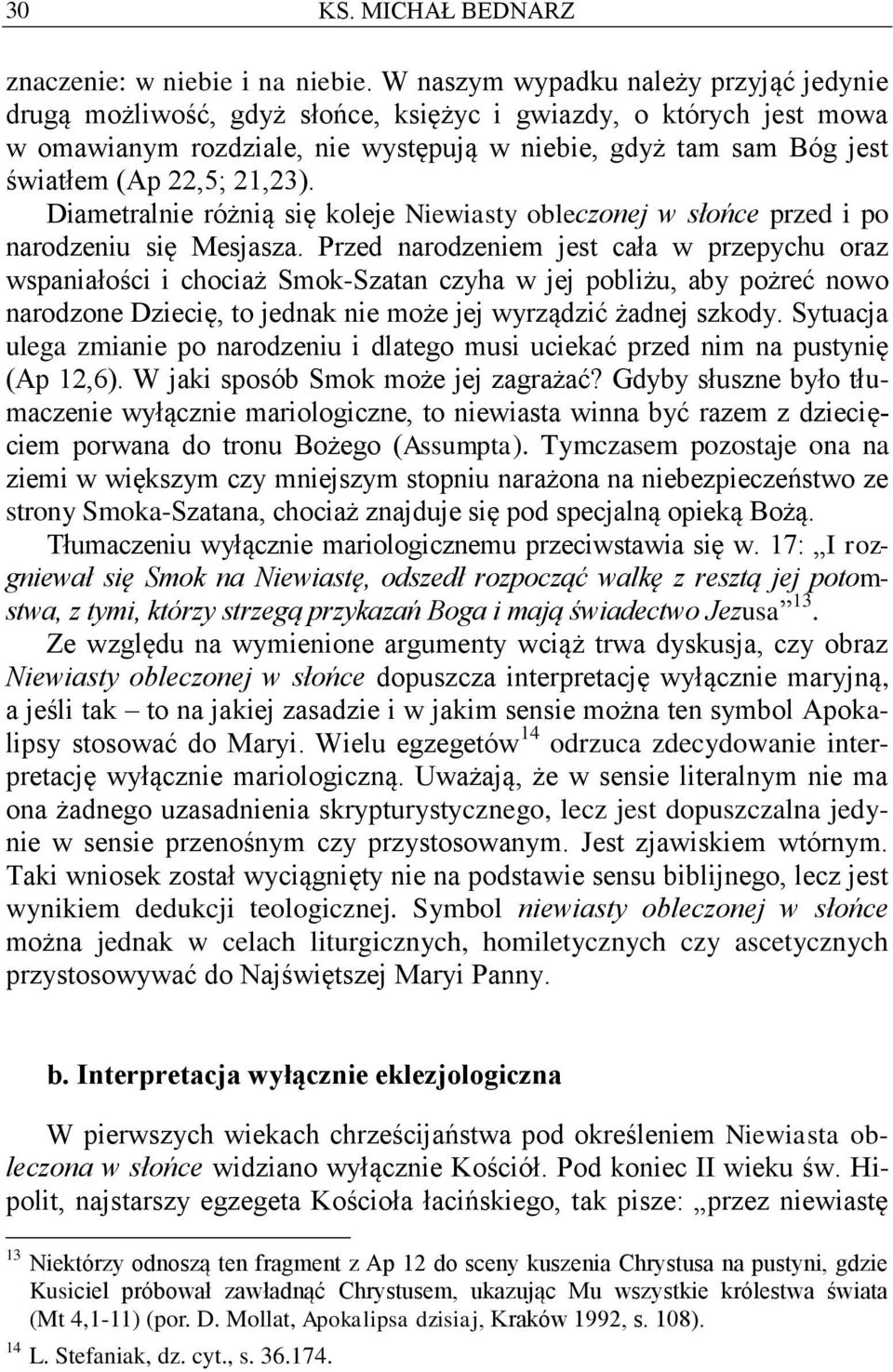 21,23). Diametralnie różnią się koleje Niewiasty obleczonej w słońce przed i po narodzeniu się Mesjasza.