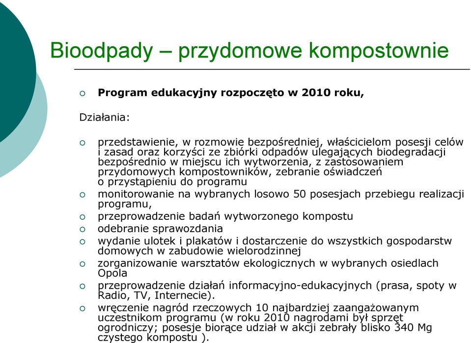 posesjach przebiegu realizacji programu, przeprowadzenie badań wytworzonego kompostu odebranie sprawozdania wydanie ulotek i plakatów i dostarczenie do wszystkich gospodarstw domowych w zabudowie