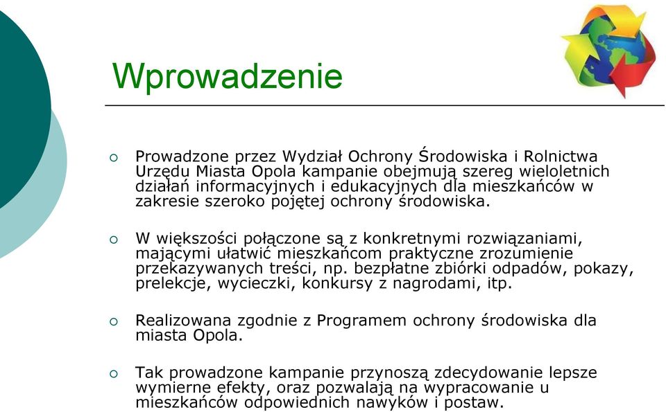 W większości połączone są z konkretnymi rozwiązaniami, mającymi ułatwić mieszkańcom praktyczne zrozumienie przekazywanych treści, np.