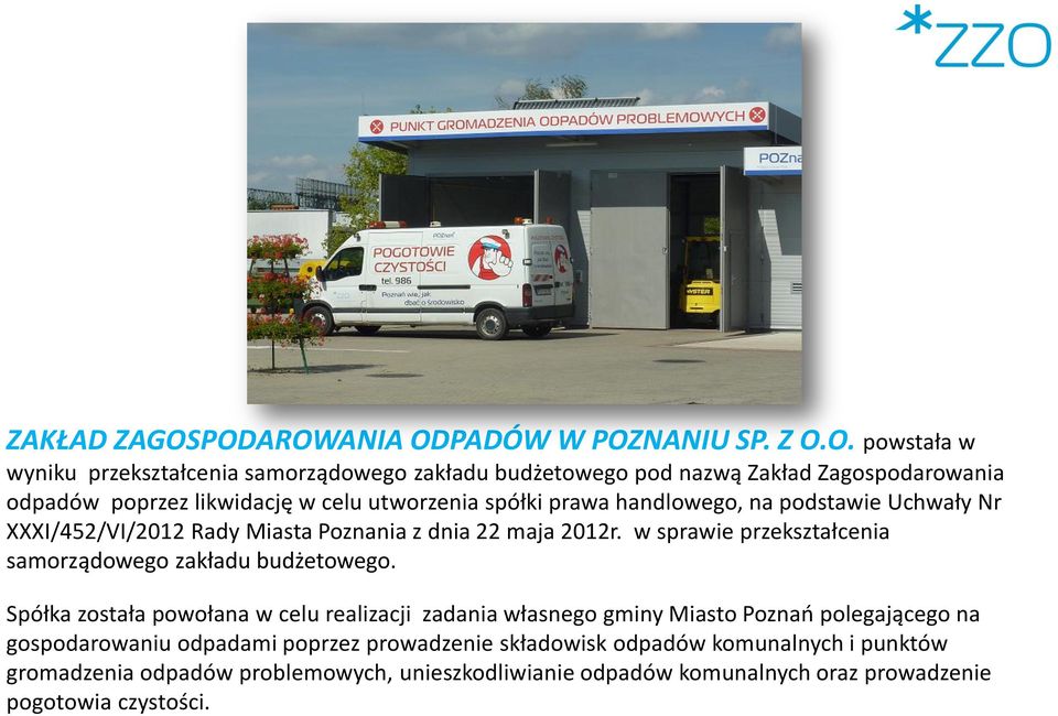 likwidację w celu utworzenia spółki prawa handlowego, na podstawie Uchwały Nr XXXI/452/VI/2012 Rady Miasta Poznania z dnia 22 maja 2012r.
