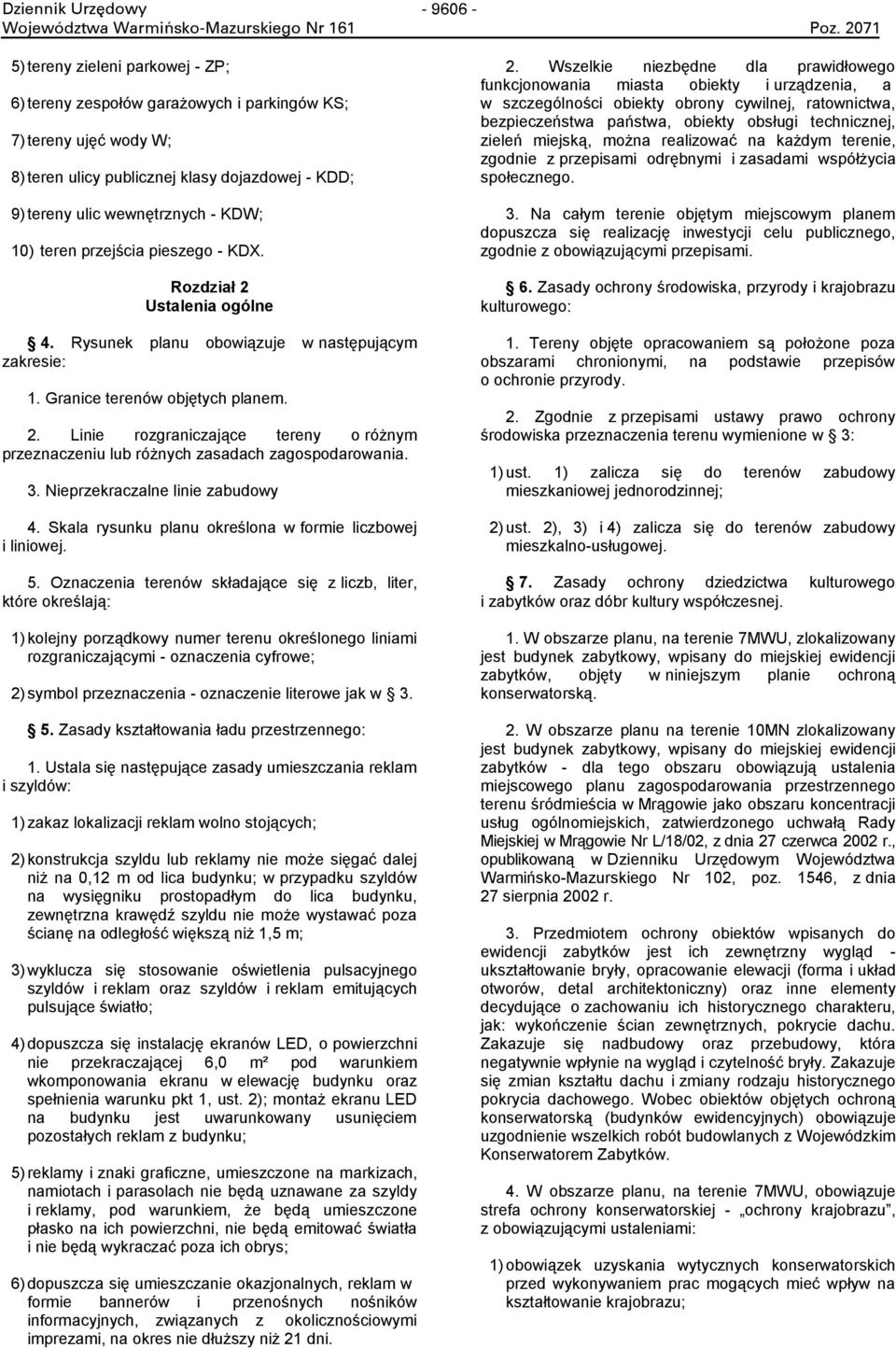 teren przejścia pieszego - KDX. Rozdział 2 Ustalenia ogólne 4. Rysunek planu obowiązuje w następującym zakresie: 1. Granice terenów objętych planem. 2. Linie rozgraniczające tereny o różnym przeznaczeniu lub różnych zasadach zagospodarowania.