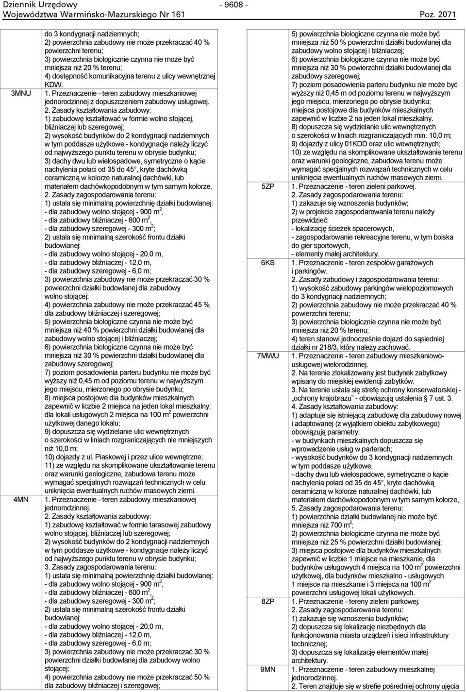 dostępność komunikacyjna terenu z ulicy wewnętrznej KDW. 1. Przeznaczenie - teren zabudowy mieszkaniowej jednorodzinnej z dopuszczeniem zabudowy usługowej. 2.