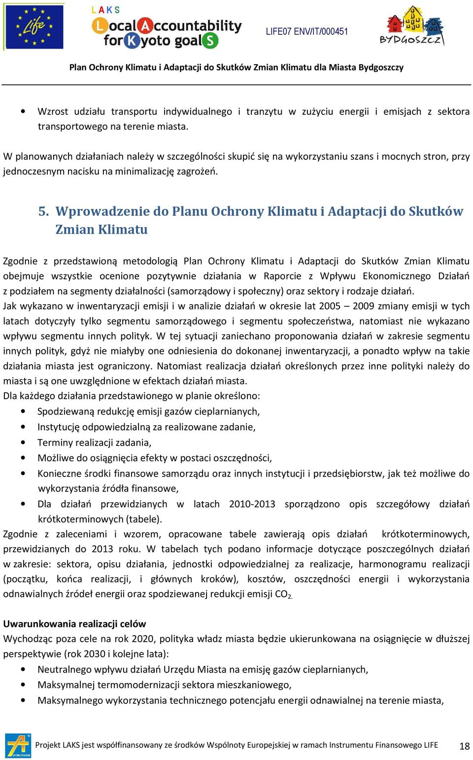 Wprowadzenie do Planu Ochrony Klimatu i Adaptacji do Skutków Zmian Klimatu Zgodnie z przedstawioną metodologią Plan Ochrony Klimatu i Adaptacji do Skutków Zmian Klimatu obejmuje wszystkie ocenione