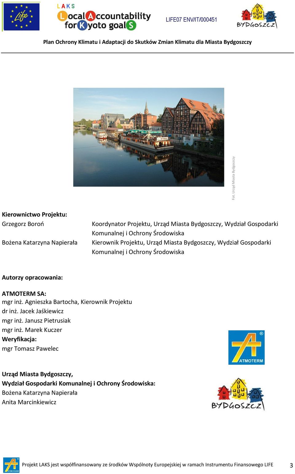 Urząd y, Wydział Gospodarki Komunalnej i Ochrony Środowiska Autorzy opracowania: ATMOTERM SA: mgr inż. Agnieszka Bartocha, Kierownik Projektu dr inż. Jacek Jaśkiewicz mgr inż.