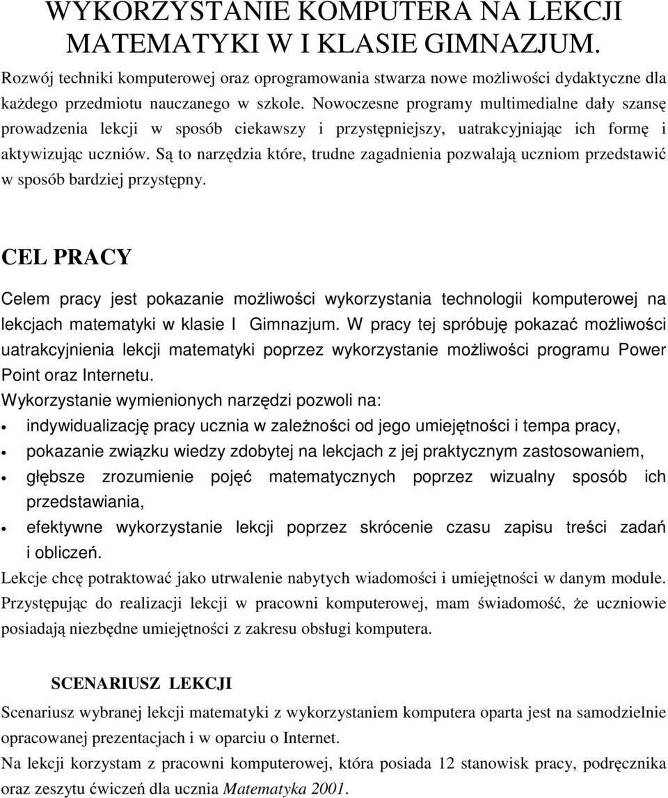 Są to narzędzia które, trudne zagadnienia pozwalają uczniom przedstawić w sposób bardziej przystępny.