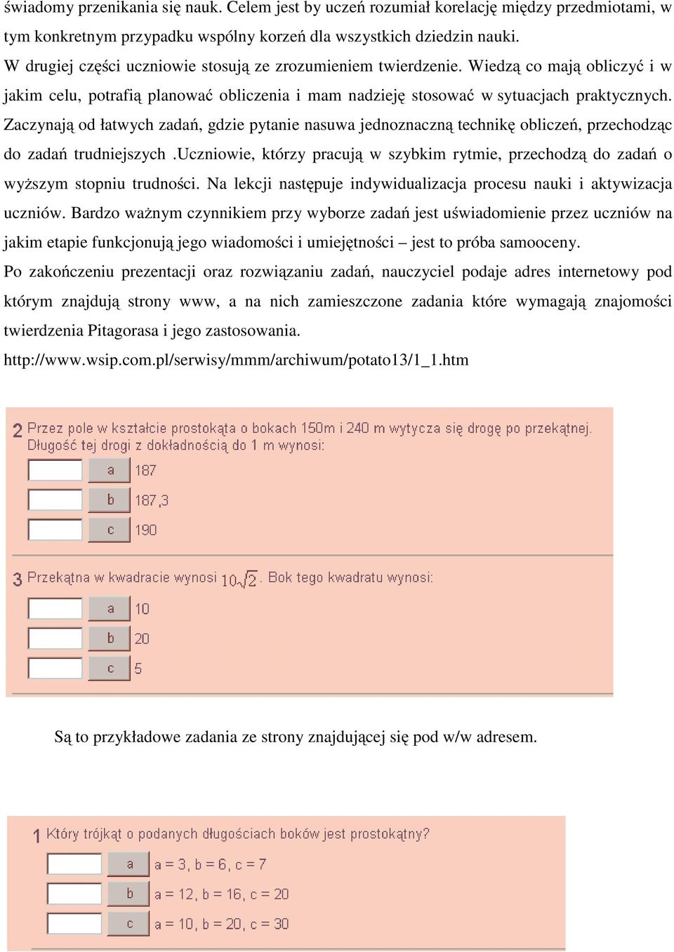 Zaczynają od łatwych zadań, gdzie pytanie nasuwa jednoznaczną technikę obliczeń, przechodząc do zadań trudniejszych.