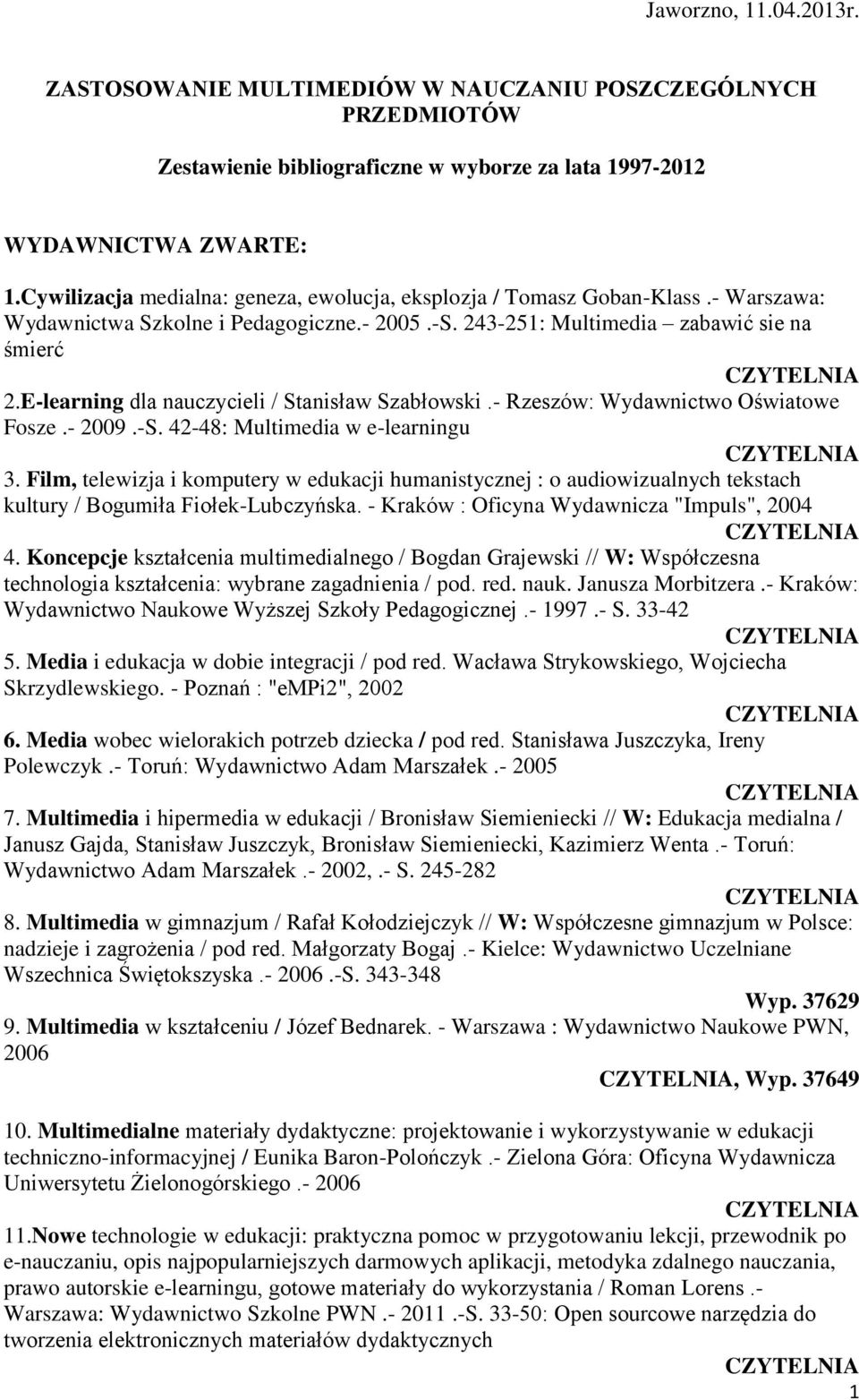 E-learning dla nauczycieli / Stanisław Szabłowski.- Rzeszów: Wydawnictwo Oświatowe Fosze.- 2009.-S. 42-48: Multimedia w e-learningu 3.