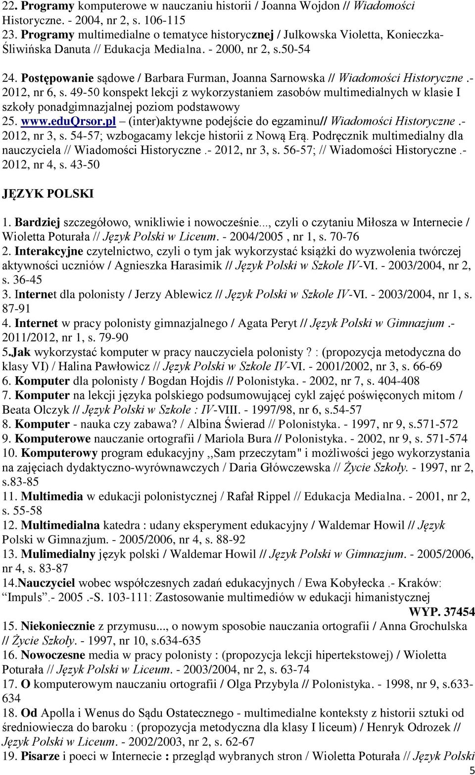 Postępowanie sądowe / Barbara Furman, Joanna Sarnowska // Wiadomości Historyczne.- 2012, nr 6, s.