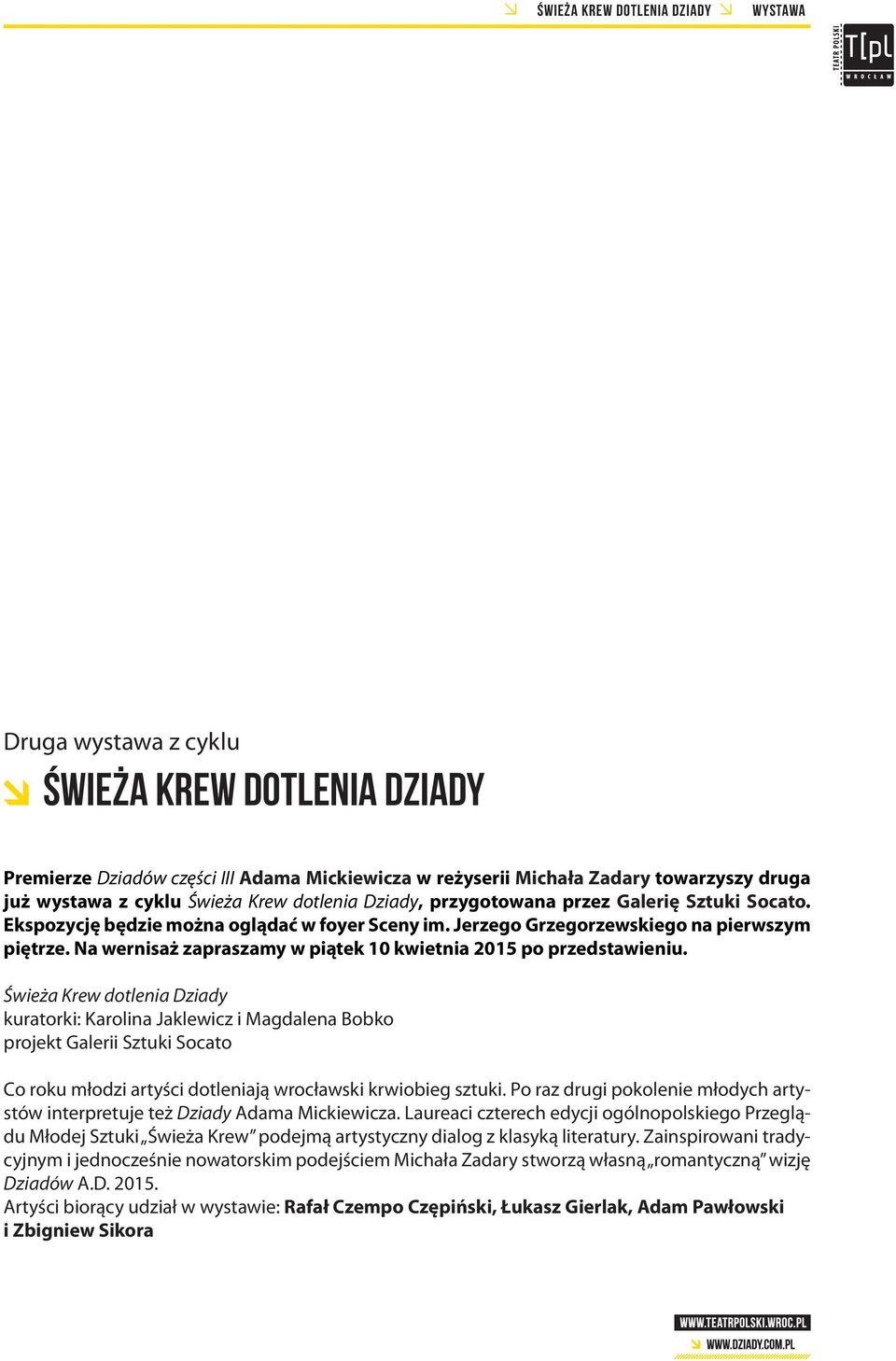 Na wernisaż zapraszamy w piątek 10 kwietnia 2015 po przedstawieniu.