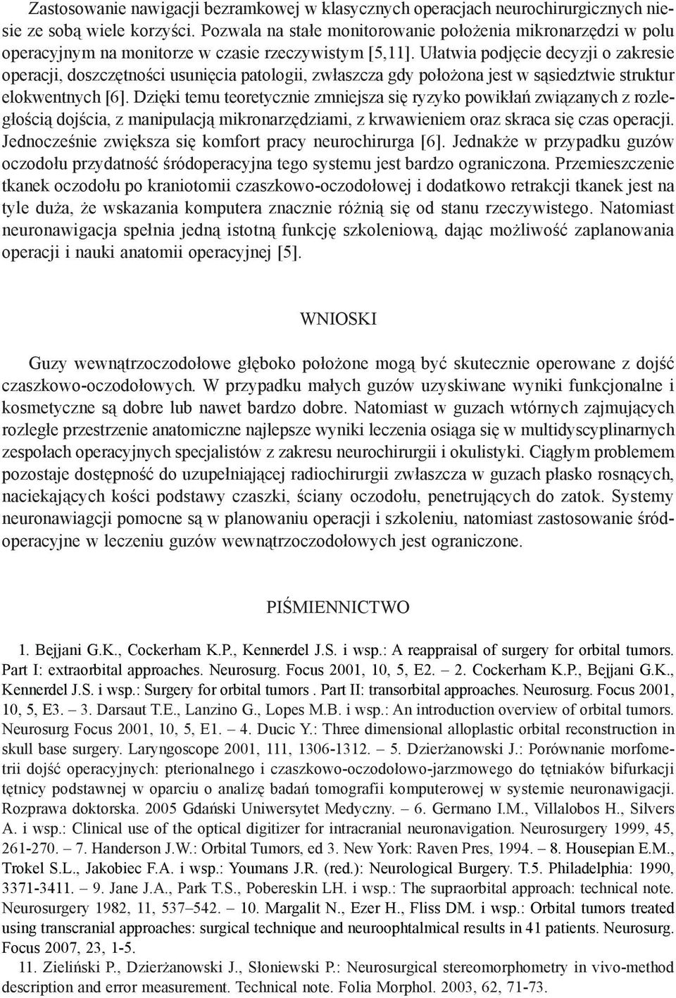 Ułatwia podjęcie decyzji o zakresie operacji, doszczętności usunięcia patologii, zwłaszcza gdy położona jest w sąsiedztwie struktur elokwentnych [6].