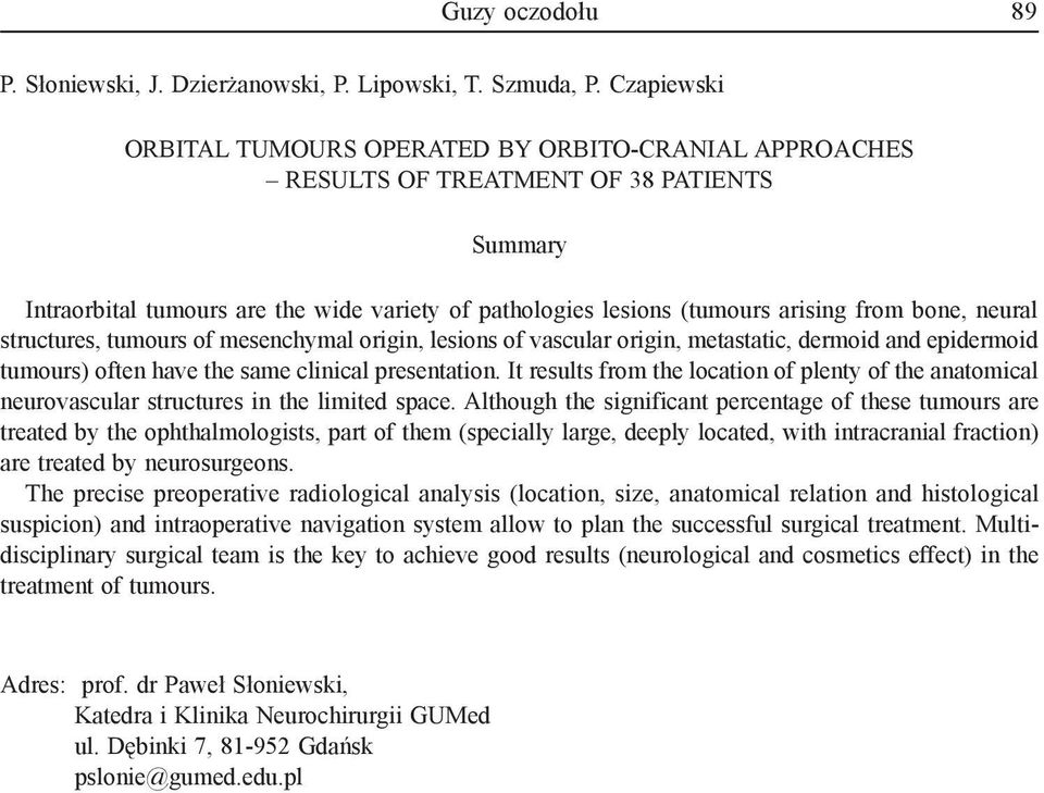 bone, neural structures, tumours of mesenchymal origin, lesions of vascular origin, metastatic, dermoid and epidermoid tumours) often have the same clinical presentation.