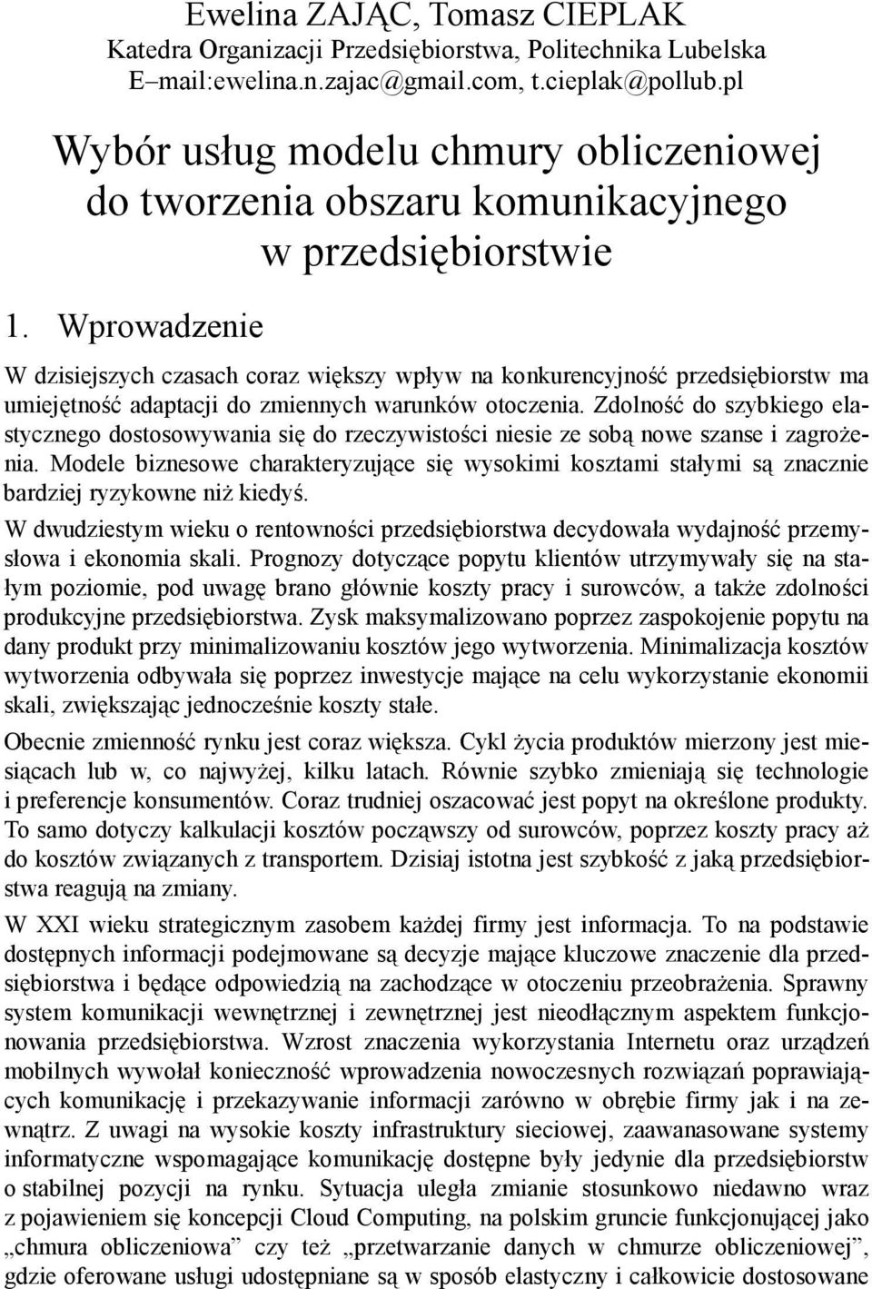 Wprowadzenie W dzisiejszych czasach coraz większy wpływ na konkurencyjność przedsiębiorstw ma umiejętność adaptacji do zmiennych warunków otoczenia.