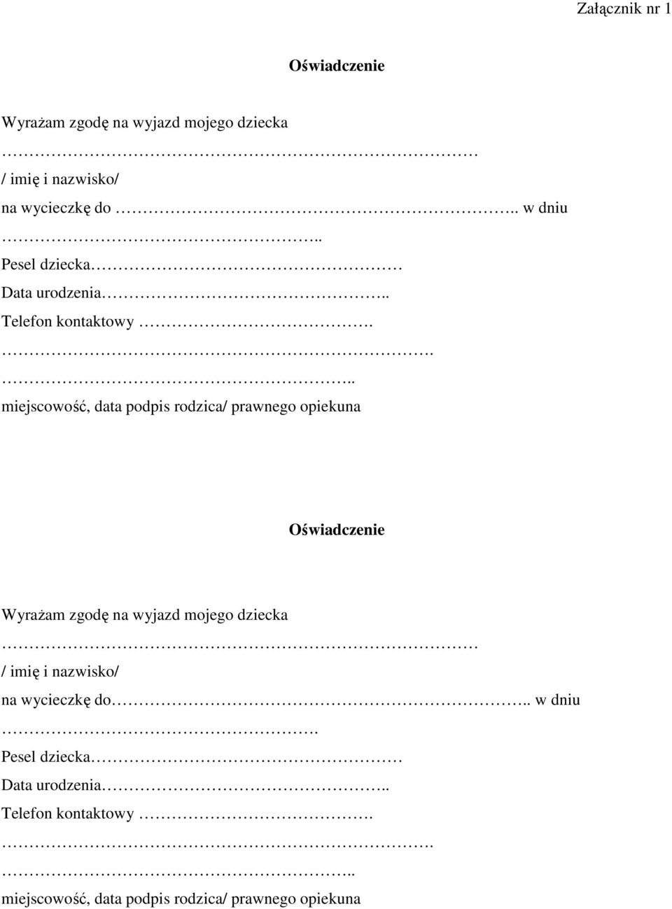 ... miejscowość, data podpis rodzica/ prawnego opiekuna Oświadczenie Wyrażam zgodę na wyjazd mojego