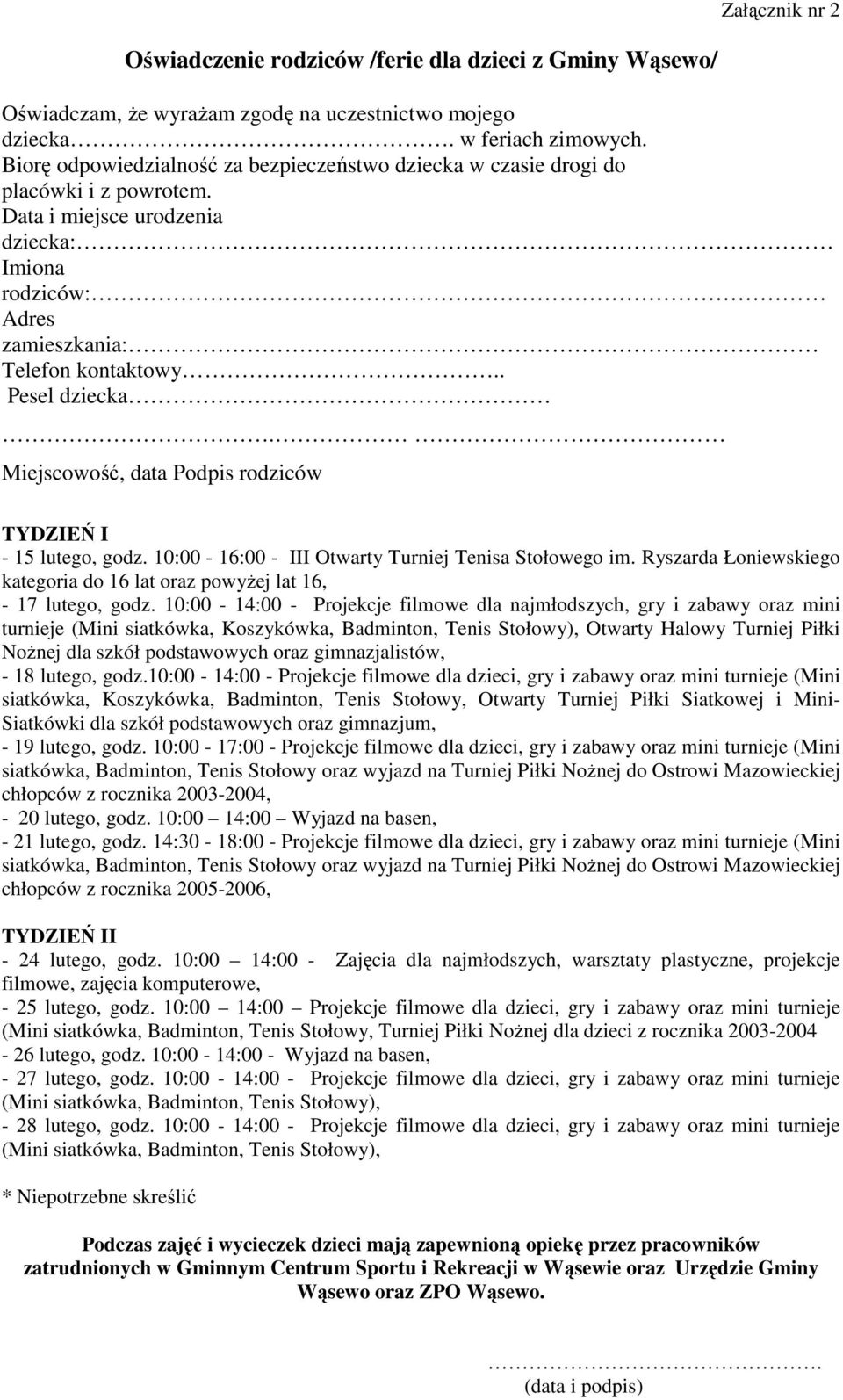 Miejscowość, data Podpis rodziców TYDZIEŃ I - 15 lutego, godz. 10:00-16:00 - III Otwarty Turniej Tenisa Stołowego im. Ryszarda Łoniewskiego kategoria do 16 lat oraz powyżej lat 16, - 17 lutego, godz.