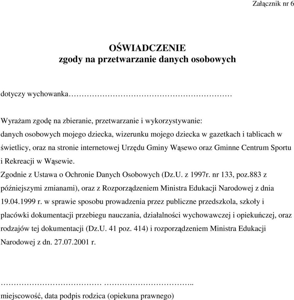 nr 133, poz.883 z późniejszymi zmianami), oraz z Rozporządzeniem Ministra Edukacji Narodowej z dnia 19.04.1999 r.