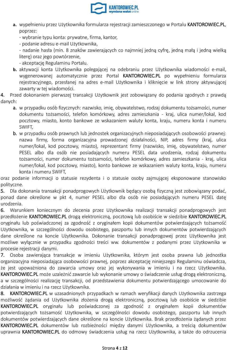 8 znaków zawierających co najmniej jedną cyfrę, jedną małą i jedną wielką literę) oraz jego powtórzenie, - akceptację Regulaminu Portalu. b.