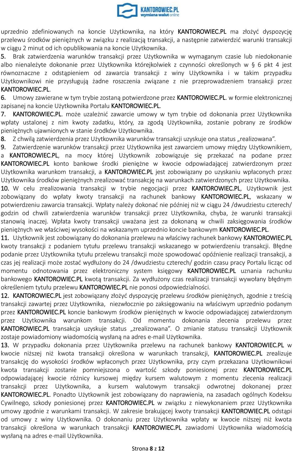 Brak zatwierdzenia warunków transakcji przez Użytkownika w wymaganym czasie lub niedokonanie albo nienależyte dokonanie przez Użytkownika którejkolwiek z czynności określonych w 6 pkt 4 jest