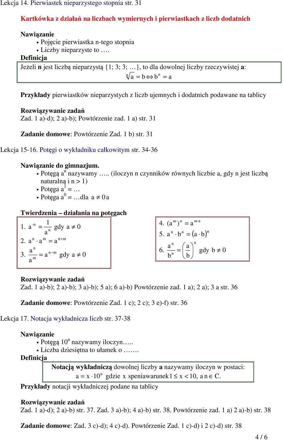 zadań Zad. 1 a)-d); 2 a)-b); Powtórzeie zad. 1 a) str. 31 Zadaie doowe: Powtórzeie Zad. 1 b) str. 31 Lekcja 15-16. Potęgi o wykładiku całkowity str. 34-36 Nawiązaie do giazju. Potęgą a azyway.