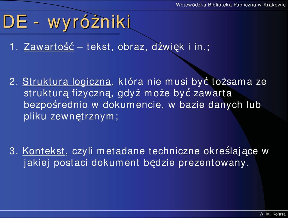 by zawarta bezpo rednio w dokumencie, w bazie danych lub pliku zewn trznym;