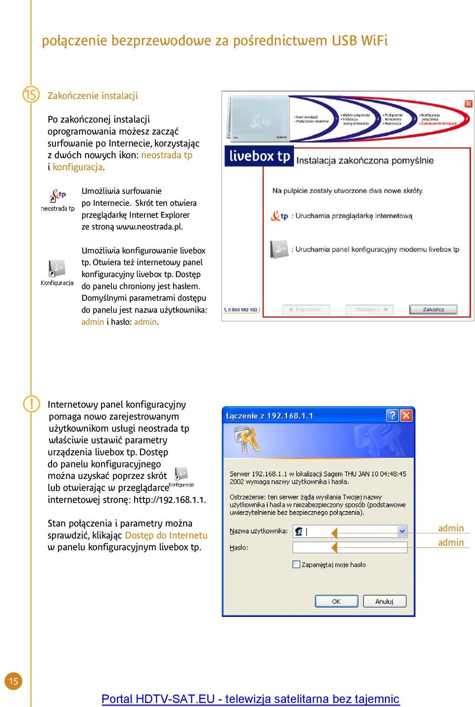 Otwiera te internetowy panel konfiguracyjny livebox tp. Dost p do panelu chroniony jest has em. DomyÊlnymi parametrami dost pu do panelu jest nazwa u ytkownika: admin i has o: admin.