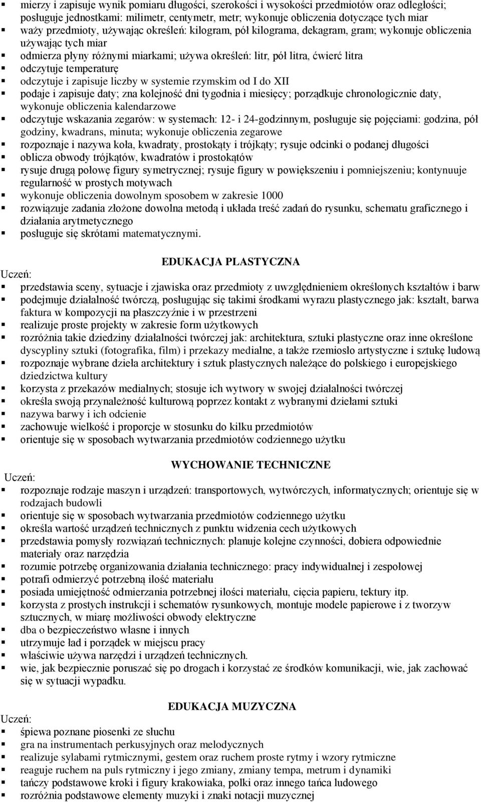 temperaturę odczytuje i zapisuje liczby w systemie rzymskim od I do XII podaje i zapisuje daty; zna kolejność dni tygodnia i miesięcy; porządkuje chronologicznie daty, wykonuje obliczenia