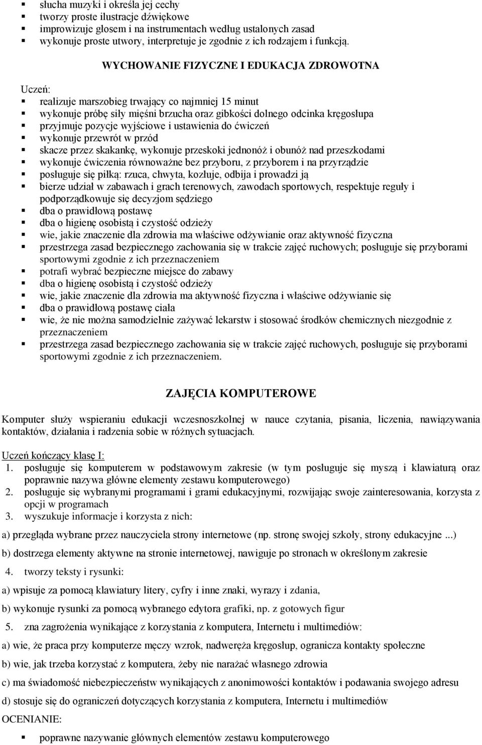 WYCHOWANIE FIZYCZNE I EDUKACJA ZDROWOTNA realizuje marszobieg trwający co najmniej 15 minut wykonuje próbę siły mięśni brzucha oraz gibkości dolnego odcinka kręgosłupa przyjmuje pozycje wyjściowe i