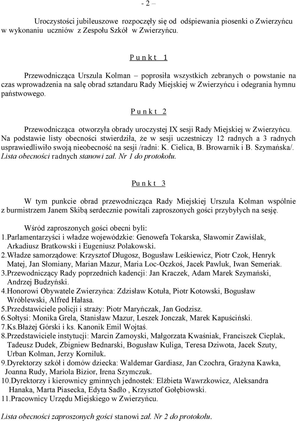 P u n k t 2 Przewodnicząca otworzyła obrady uroczystej IX sesji Rady Miejskiej w Zwierzyńcu.