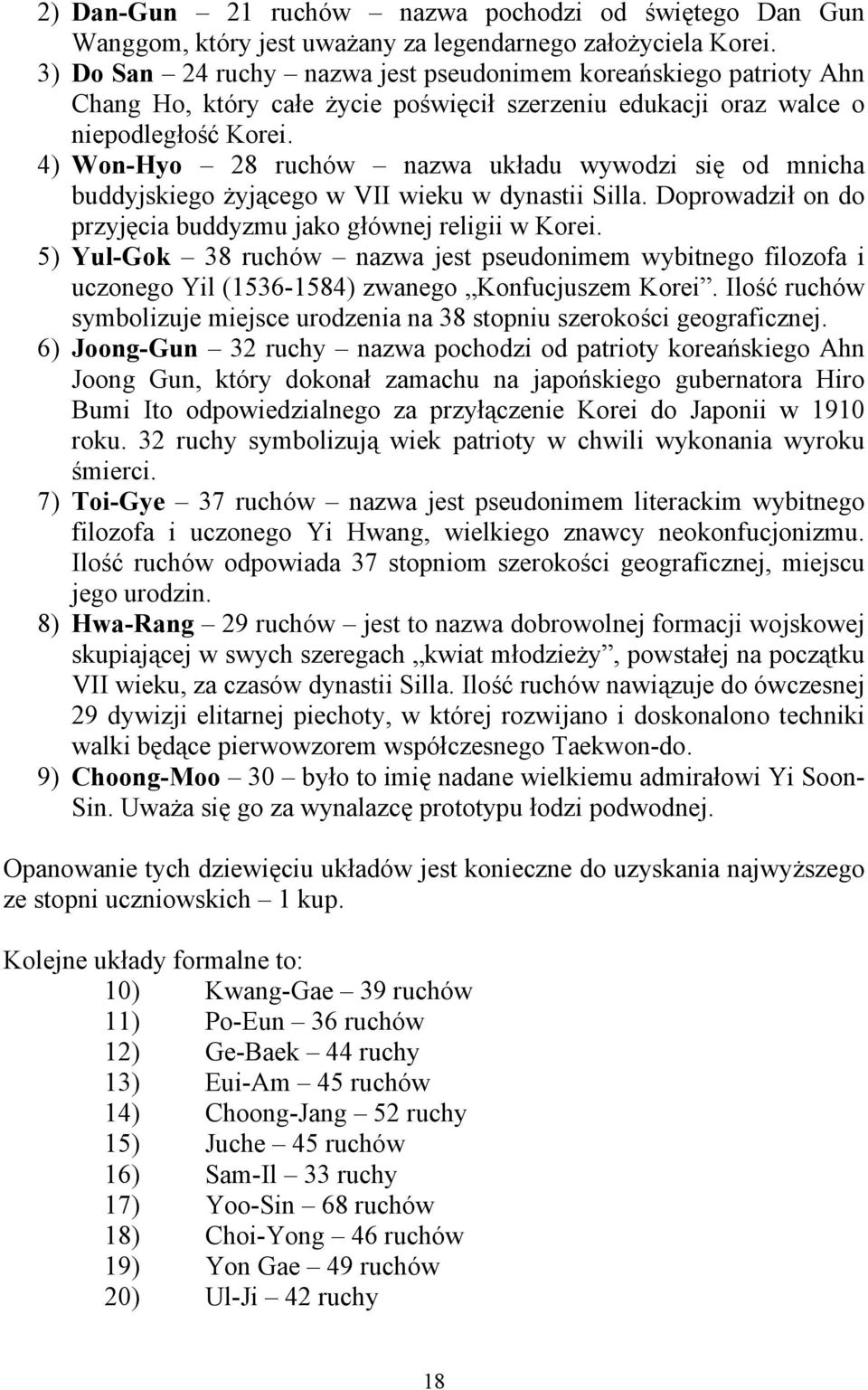 4) Won-Hyo 28 ruchów nazwa układu wywodzi się od mnicha buddyjskiego żyjącego w VII wieku w dynastii Silla. Doprowadził on do przyjęcia buddyzmu jako głównej religii w Korei.