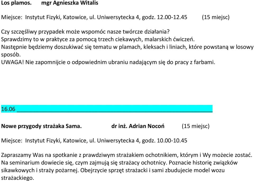 Następnie będziemy doszukiwać się tematu w plamach, kleksach i liniach, które powstaną w losowy sposób. 16.06 Nowe przygody strażaka Sama. dr inż.