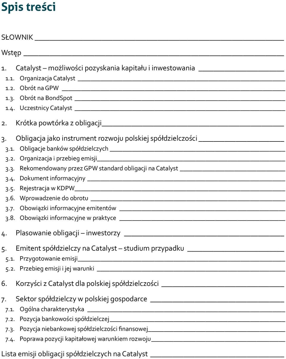 4. Dokument informacyjny 3.5. Rejestracja w KDPW 3.6. Wprowadzenie do obrotu 3.7. Obowiązki informacyjne emitentów 3.8. Obowiązki informacyjne w praktyce 4. Plasowanie obligacji inwestorzy 5.