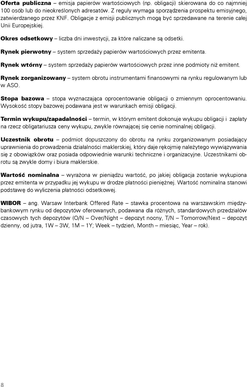 Okres odsetkowy liczba dni inwestycji, za które naliczane są odsetki. Rynek pierwotny system sprzedaży papierów wartościowych przez emitenta.