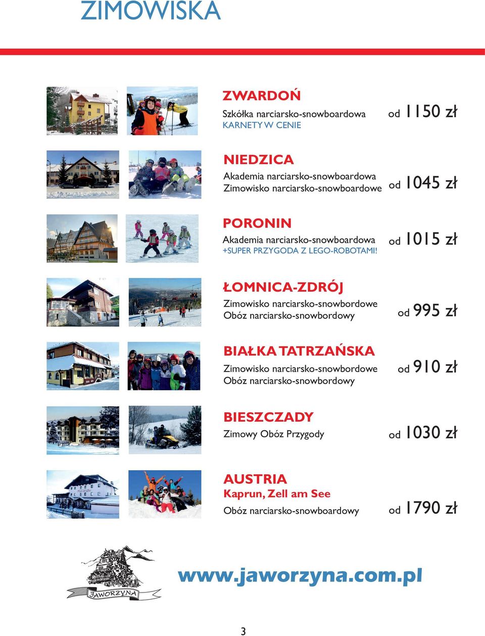 od 1015 zł ŁOMNICA-ZDRÓJ Zimowisko narciarsko-snowbordowe Obóz narciarsko-snowbordowy od 995 zł BIAŁKA TATRZAŃSKA Zimowisko